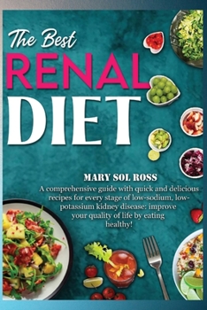 Paperback The Best Renal Diet: A comprehensive guide with quick and delicious recipes for every stage of low-sodium, low-potassium kidney disease: im Book