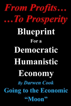 Paperback From Profits To Prosperity: Blueprint For A Democratic Humanistic Economy Book
