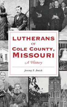 Hardcover Lutherans of Cole County, Missouri: A History Book