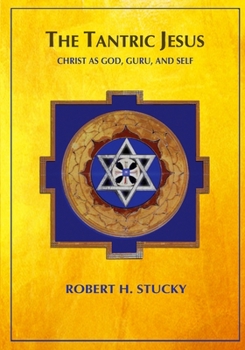 Paperback The Tantric Jesus: Christ as God, Guru, and Self Book