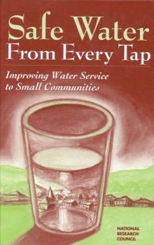 Hardcover Safe Water from Every Tap: Improving Water Service to Small Communities Book