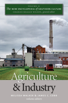 The New Encyclopedia of Southern Culture: Volume 11: Agriculture and Industry (New Encyclopedia of Southern Culture) - Book #11 of the New Encyclopedia of Southern Culture