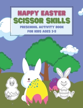 Paperback Happy Easter Scissor Skills Preschool Activity Book For Kids Ages 3-5: Coloring And Cutting Practice Workbook For Toddlers And Kindergarteners Easter Book