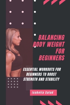 Paperback Balancing Body Weight for beginners: Essential Workouts for Beginners to Boost Strength and Stability Book