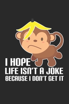Paperback I Hope Life Isn't a Joke Because I Don't get it: Funny Monkey Animal Ape Notebook 6x9 Inches 120 lined pages for notes Notebook 6x9 Inches - 120 lined Book