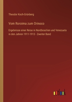 Paperback Vom Roroima zum Orinoco: Ergebnisse einer Reise in Nordbrasilien und Venezuela in den Jahren 1911-1913 - Zweiter Band [German] Book