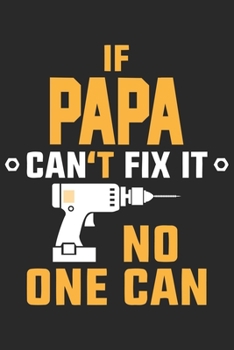 Paperback if papa can't fix it no one can: Paperback Book With Prompts About What I Love About Dad/ Father's Day/ Birthday Gifts From Son/Daughter Book