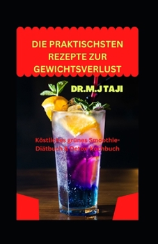 Paperback Die Praktischsten Rezepte Zur Gewichtsverlust: Köstliches grünes Smoothie-Diätbuch & Detox-Kochbuch [German] Book