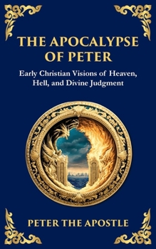 Paperback The Apocalypse of Peter: A Vision of Judgment, Redemption, and Eternity Book