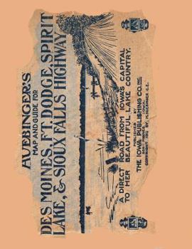 Paperback Huebinger's Map and Guide For Des Moines, Ft. Dodge, Spirit Lake, and Sioux Falls Highway: A Direct Road From Iowa's Capital To Her Beautiful Lake Cou Book