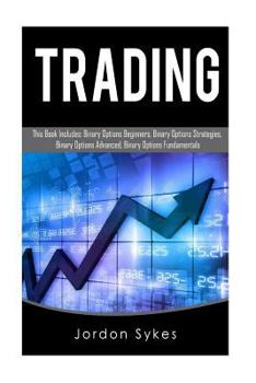 Paperback Trading: This Book Includes: Binary Options Beginners, Binary Options Strategies, Binary Options Advanced, Binary Options Fundamentals Book