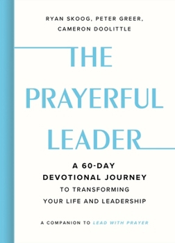 Hardcover The Prayerful Leader: A 60-Day Devotional Journey to Transforming Your Life and Leadership Book