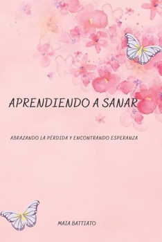 Paperback Aprendiendo a Sanar: Abrazando la Pérdida y Encontrando Esperanza [Spanish] Book