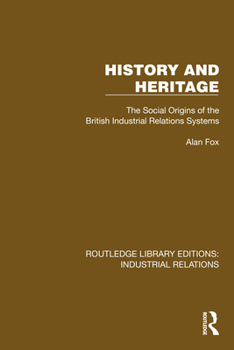 Hardcover History and Heritage: The Social Origins of the British Industrial Relations Systems Book