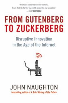 Hardcover From Gutenberg to Zuckerberg: Disruptive Innovation in the Age of the Internet Book
