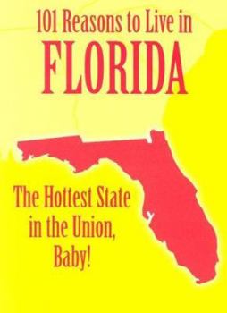 Hardcover 101 Reasons to Live in Florida: The Hottest State in the Union, Baby! Book