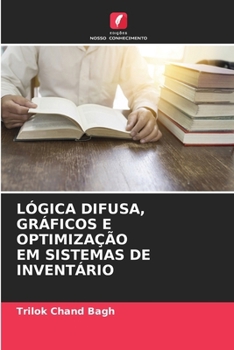 Lógica Difusa, Gráficos E Optimização Em Sistemas de Inventário (Portuguese Edition)