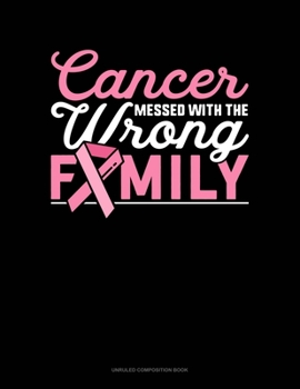 Paperback Cancer Messed With The Wrong Family: Unruled Composition Book
