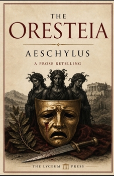 The Oresteia: A Prose Narrative for the Modern Reader