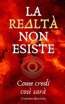Paperback La Realtà Non Esiste: Come credi così sarà [Italian] Book