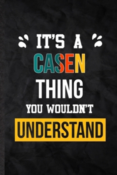 Paperback It's a Casen Thing You Wouldn't Understand: Practical Personalized Casen Lined Notebook/ Blank Journal For Favorite First Name, Inspirational Saying U Book