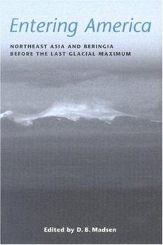 Hardcover Entering America: Northeast Asia and Beringia Before the Last Glacial Maximum Book