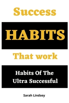 Paperback Success Habits That Work: Habits Of The Ultra Successful Book