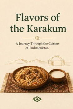 Flavors of the Karakum A Journey Through the Cuisine of Turkmenistan