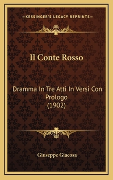 Hardcover Il Conte Rosso: Dramma In Tre Atti In Versi Con Prologo (1902) [Italian] Book