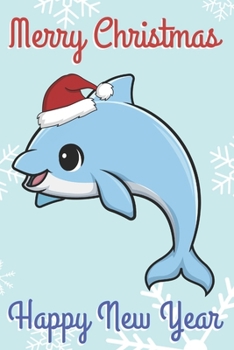 Paperback Merry Christmas Happy New Year: Chibi Kawaii Blue Sea Dolphin Wearing a Red Santa Hat with Snow Notebook Cover. Great Journal Gift or Stocking Stuffer Book