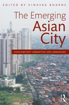 Paperback The Emerging Asian City: Concomitant Urbanities & Urbanisms Book