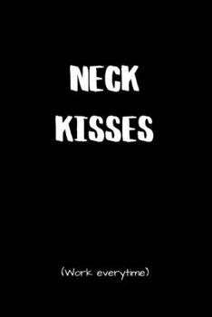 Neck Kisses Work Everytime: BDSM Dominant Submissive Couples Lined Notebook | Adult Gifts Ideas for your Dominatrix Master Mistress DOM SUB. Naughty Gifts for Him & Her