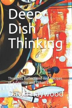 Paperback Deep Dish Thinking: Thoughts Reflections And Recipes of a Country and Urban Chef Book