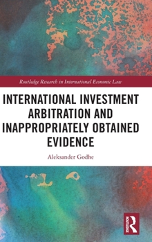 Hardcover International Investment Arbitration and Inappropriately Obtained Evidence Book