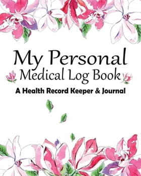 My Personal Medical Log Book / A Health Record Keeper & Journal: Simple - Organized - Complete: Track All Your Important Medical Information: Large ... Seniors: Watercolor Magnolia Floral Design