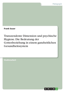 Paperback Transzendente Dimension und psychische Hygiene. Die Bedeutung der Gottesbeziehung in einem ganzheitlichen Gesundheitssystem [German] Book