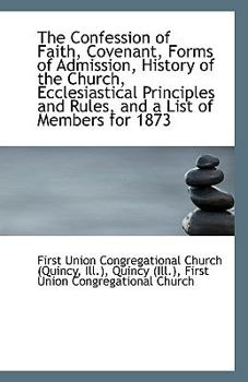 Paperback The Confession of Faith, Covenant, Forms of Admission, History of the Church, Ecclesiastical Princip Book