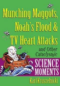 Paperback Munching Maggots, Noah's Flood & TV Heart Attacks: And Other Cataclysmic Science Moments Book