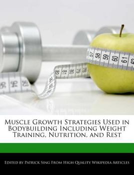 Muscle Growth Strategies Used in Bodybuilding Including Weight Training, Nutrition, and Rest