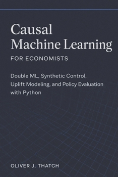 Paperback Causal Machine Learning for Economists: Double ML, Synthetic Control, Uplift Modeling, and Policy Evaluation with Python Book