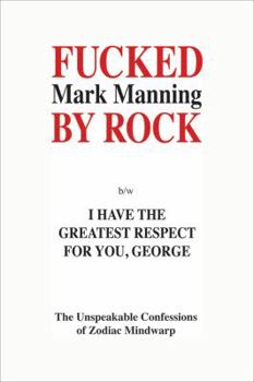 Paperback Fucked by Rock B/W I Have the Greatest Respect for You, George: The Unspeakable Confessions of Zodiac Mindwarp Book