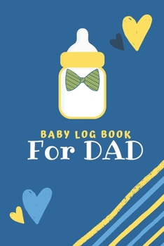 Paperback Baby Log Book for Dad: Logbook for babies - Record Diaper Changes, sleep, feedings - Notes Book