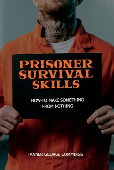 Paperback Prisoner Survival Skills: How-To Make Something From Nothing Book