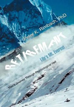 Hardcover Retirement: Life's Mt. Everest: Man's Journey Through Psychological Hell Book