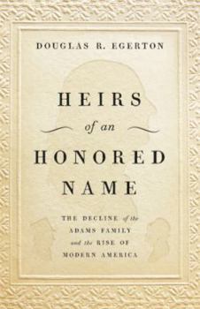 Hardcover Heirs of an Honored Name: The Decline of the Adams Family and the Rise of Modern America Book