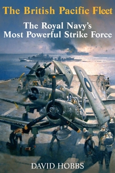 Paperback The British Pacific Fleet: The Royal Navy's Most Powerful Strike Force Book