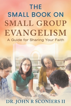 Paperback The Small Book on Small Group Evangelism: A Guide for Sharing Your Faith Book