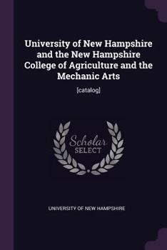 University of New Hampshire and the New Hampshire College of Agriculture and the Mechanic Arts: [catalog]