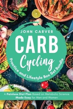 Paperback Carb Cycling Practice and Lifestyle Box Set Bundle: Painless Diet Plan Based on Metabolic Science Made Easy for Men and Women Book