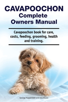 Paperback Cavapoochon Complete Owners Manual. Cavapoochon book for care, costs, feeding, grooming, health and training. Book
